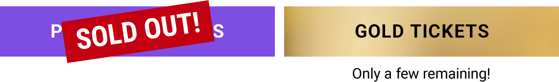 Gold tickets. Only a few remaining